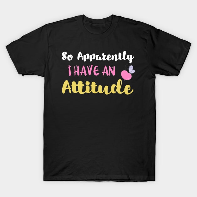 So Apparently I Have an Attitude Mom Sayings Gift T-Shirt by kaza191